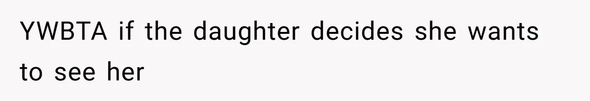 YWBTA if the daughter decides she wants to see her