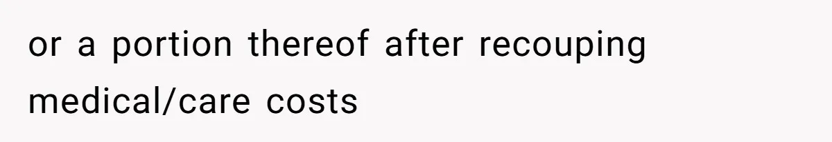 or a portion thereof after recouping medical/care costs