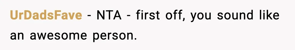 UrDadsFave − NTA - first off, you sound like an awesome person.