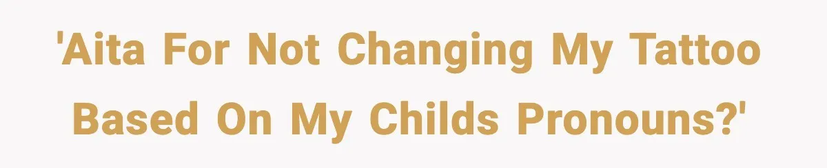 'AITA for not changing my tattoo based on my childs pronouns?'