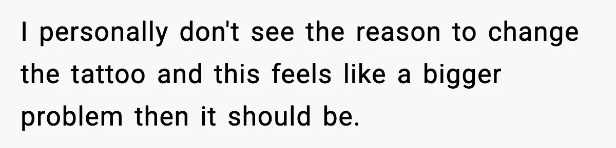 I personally don't see the reason to change the tattoo and this feels like a bigger problem then it should be.