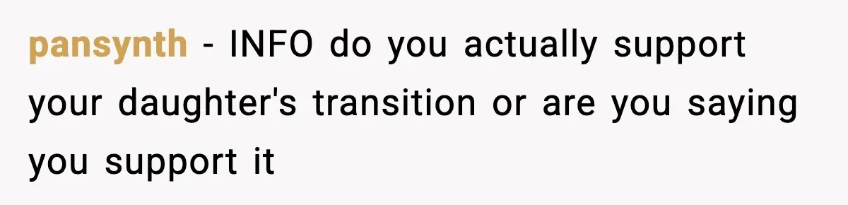 pansynth − INFO do you actually support your daughter's transition or are you saying you support it