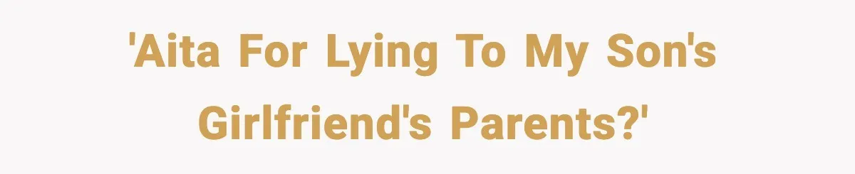 'AITA for lying to my son's girlfriend's parents?'