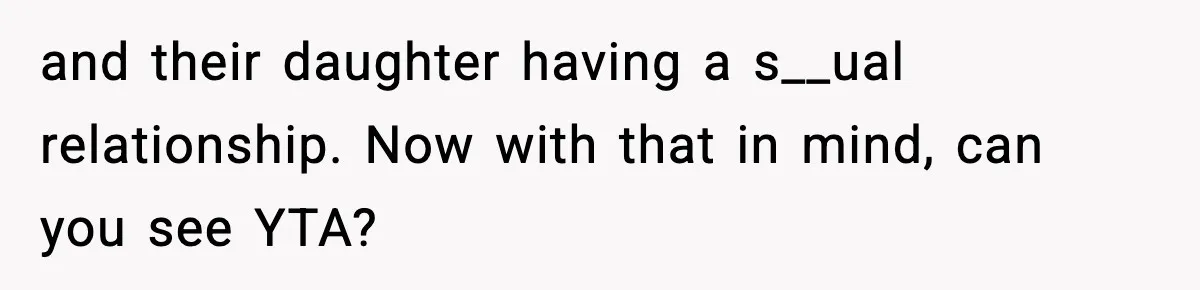 and their daughter having a s__ual relationship. Now with that in mind, can you see YTA?
