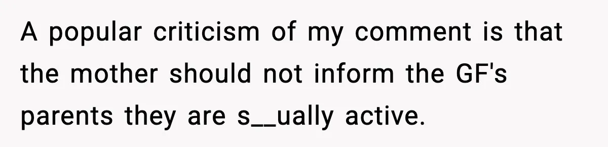 A popular criticism of my comment is that the mother should not inform the GF's parents they are s__ually active.