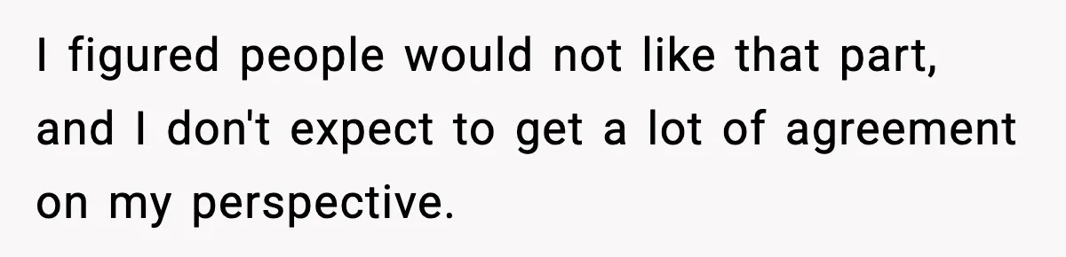 I figured people would not like that part, and I don't expect to get a lot of agreement on my perspective.