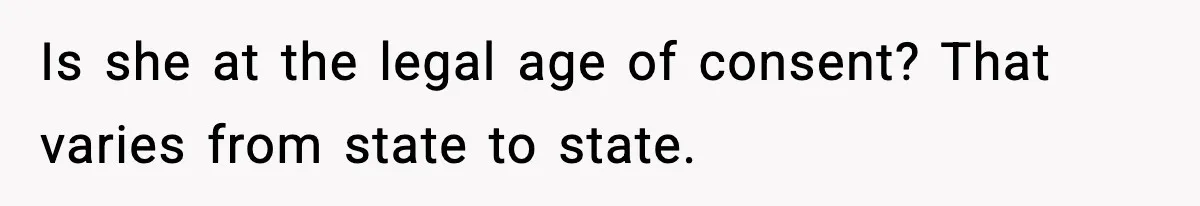 Is she at the legal age of consent? That varies from state to state.
