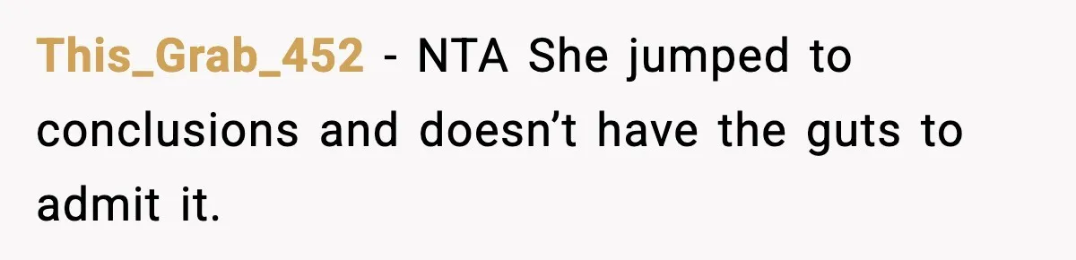 This_Grab_452 − NTA She jumped to conclusions and doesn’t have the guts to admit it.