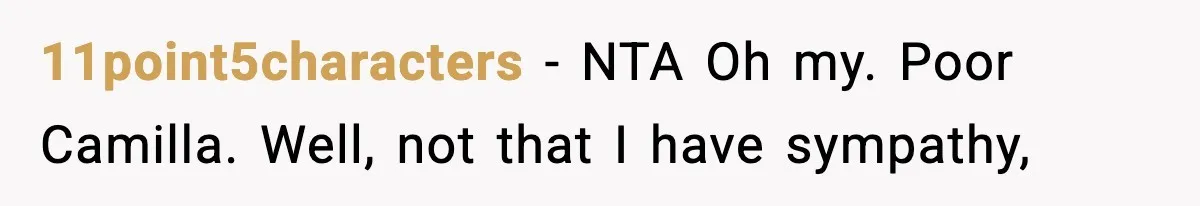11point5characters − NTA Oh my. Poor Camilla. Well, not that I have sympathy,