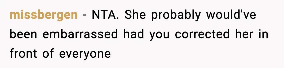 missbergen − NTA. She probably would've been embarrassed had you corrected her in front of everyone