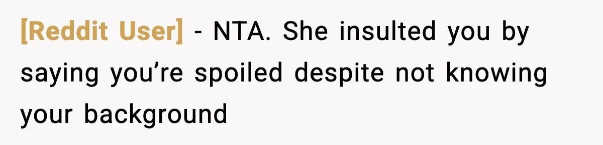 [Reddit User] − NTA. She insulted you by saying you’re spoiled despite not knowing your background