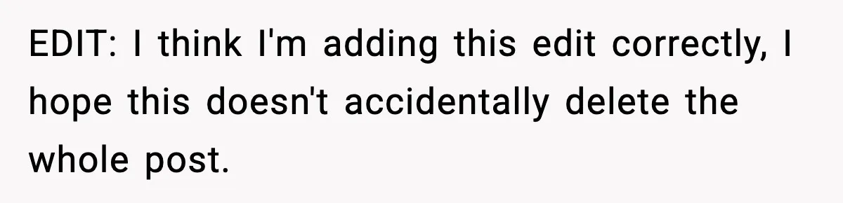 EDIT: I think I'm adding this edit correctly, I hope this doesn't accidentally delete the whole post.