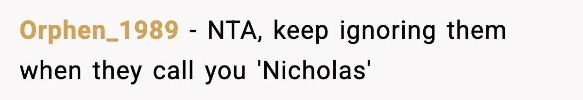 Orphen_1989 − NTA, keep ignoring them when they call you 'Nicholas'