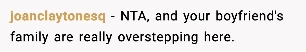 joanclaytonesq − NTA, and your boyfriend's family are really overstepping here.