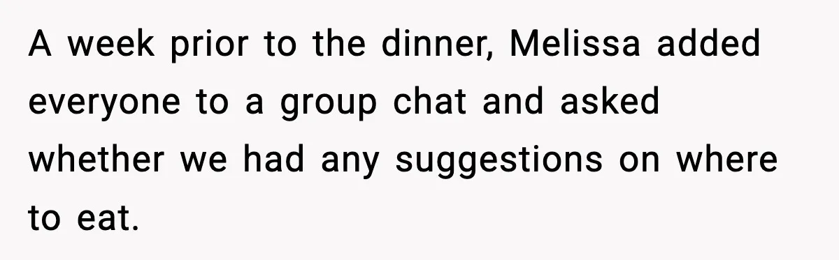 A week prior to the dinner, Melissa added everyone to a group chat and asked whether we had any suggestions on where to eat.