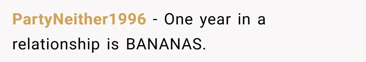 PartyNeither1996 − One year in a relationship is BANANAS.