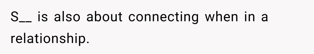 S__ is also about connecting when in a relationship.