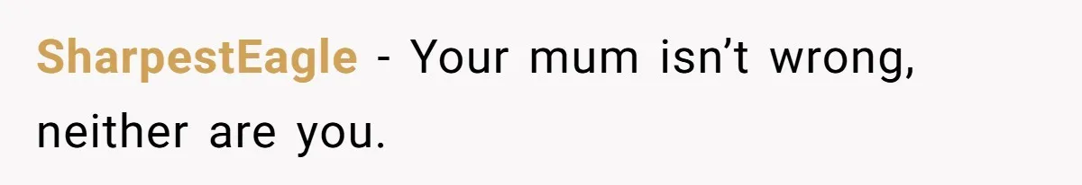 SharpestEagle − Your mum isn’t wrong, neither are you.
