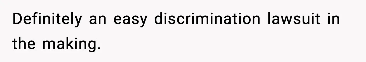 Definitely an easy discrimination lawsuit in the making.