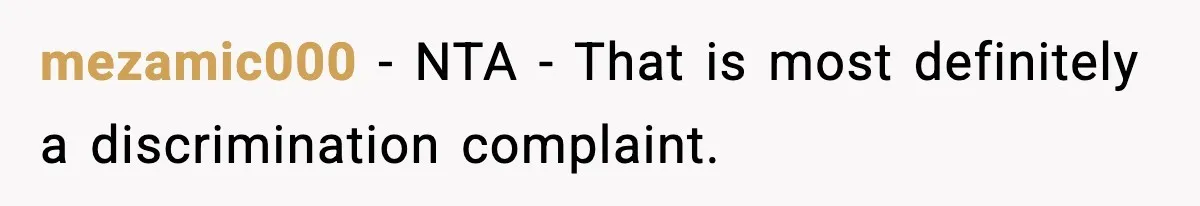 mezamic000 − NTA - That is most definitely a discrimination complaint.