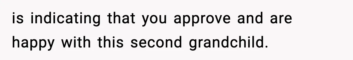 is indicating that you approve and are happy with this second grandchild.
