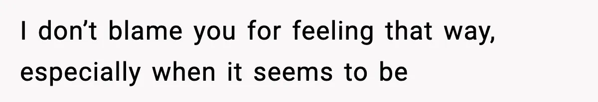 I don’t blame you for feeling that way, especially when it seems to be