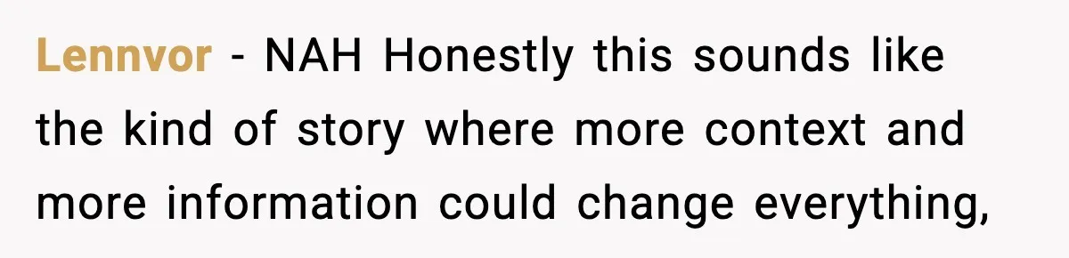 Lennvor − NAH Honestly this sounds like the kind of story where more context and more information could change everything,