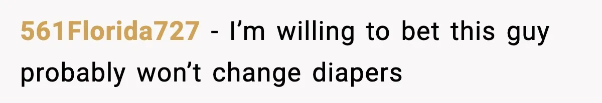 561Florida727 − I’m willing to bet this guy probably won’t change diapers