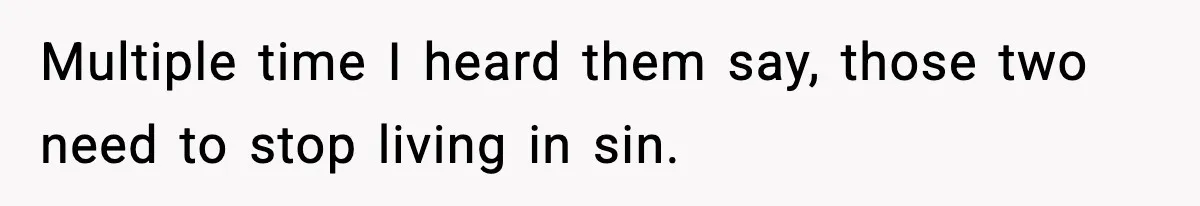 Multiple time I heard them say, those two need to stop living in sin.