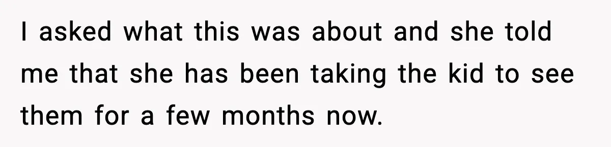 I asked what this was about and she told me that she has been taking the kid to see them for a few months now.