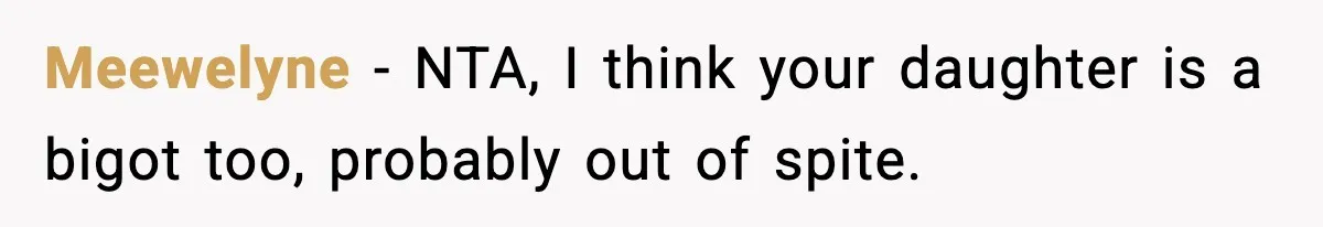 Meewelyne − NTA, I think your daughter is a bigot too, probably out of spite.
