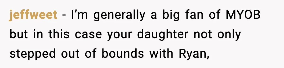 jeffweet − I’m generally a big fan of MYOB but in this case your daughter not only stepped out of bounds with Ryan,