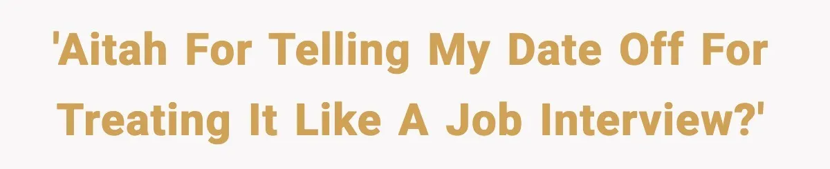 'AITAH for telling my date off for treating it like a job interview?'