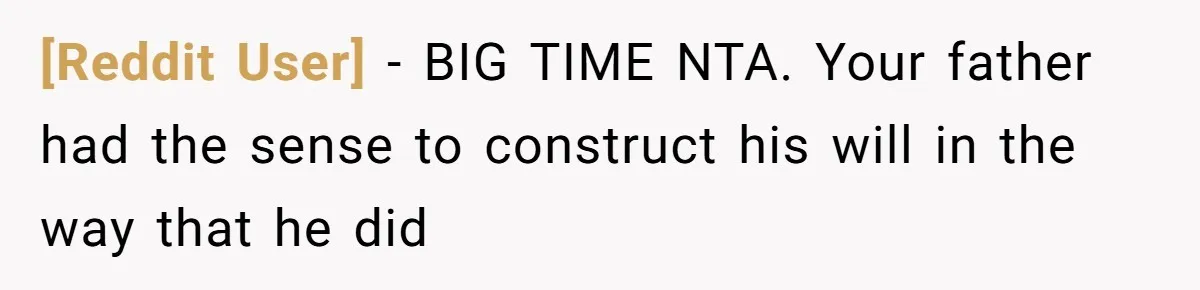 [Reddit User] − BIG TIME NTA. Your father had the sense to construct his will in the way that he did
