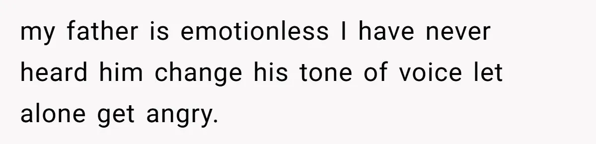 Grieving Son Uncovers A Financial Betrayal After His Late Father Leaves A Secret Will my father is emotionless I have never heard him change his tone of voice let alone get angry.