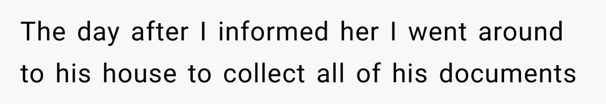Grieving Son Uncovers A Financial Betrayal After His Late Father Leaves A Secret Will The day after I informed her I went around to his house to collect all of his documents