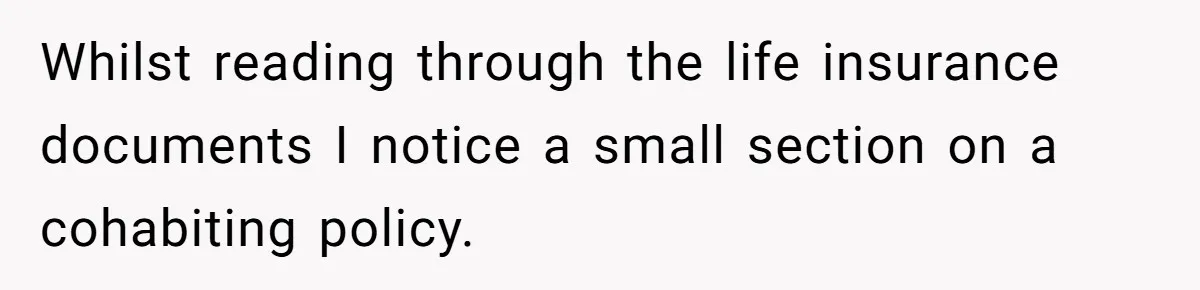 Grieving Son Uncovers A Financial Betrayal After His Late Father Leaves A Secret Will Whilst reading through the life insurance documents I notice a small section on a cohabiting policy.