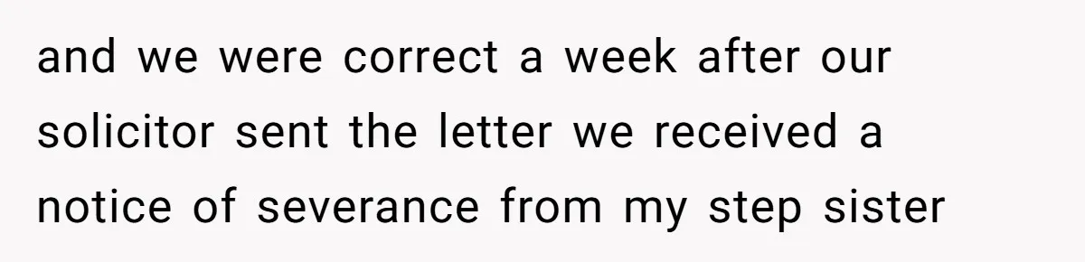Grieving Son Uncovers A Financial Betrayal After His Late Father Leaves A Secret Will and we were correct a week after our solicitor sent the letter we received a notice of severance from my step sister