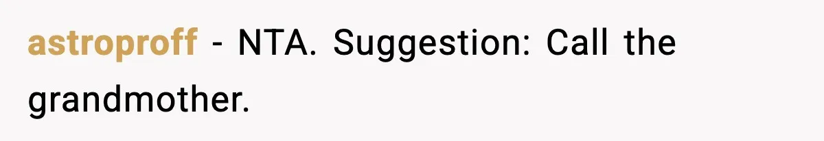 astroproff − NTA. Suggestion: Call the grandmother.