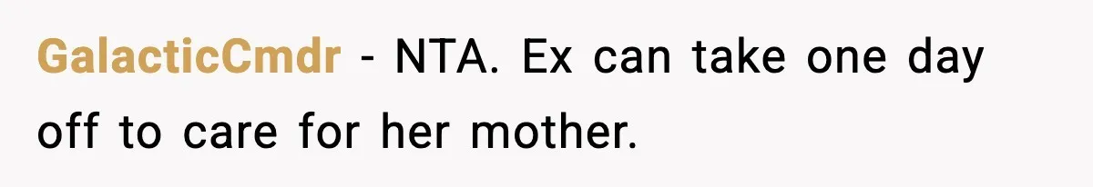 GalacticCmdr − NTA. Ex can take one day off to care for her mother.