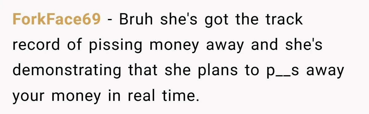 ForkFace69 − Bruh she's got the track record of pissing money away and she's demonstrating that she plans to p__s away your money in real time.