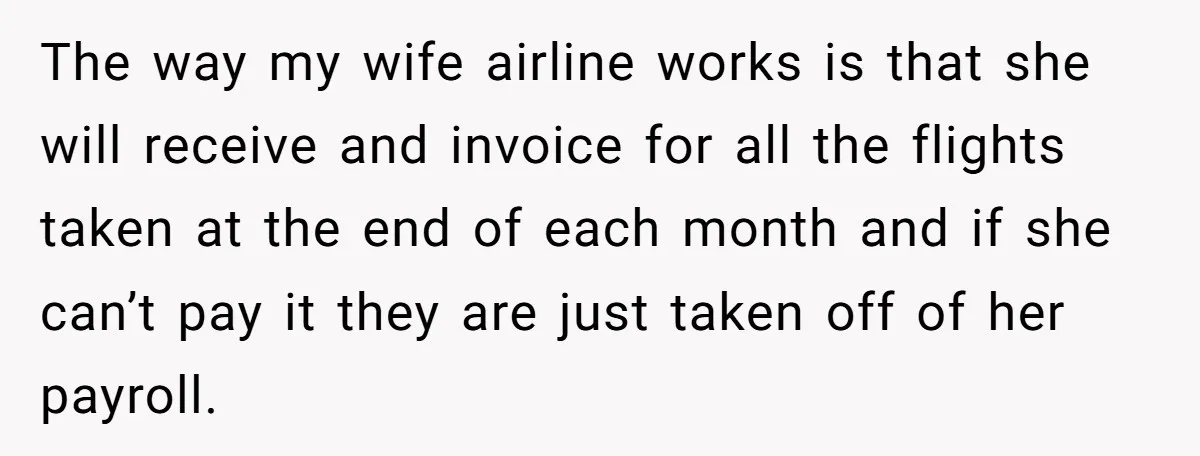 The way my wife airline works is that she will receive and invoice for all the flights taken at the end of each month and if she can’t pay it...
