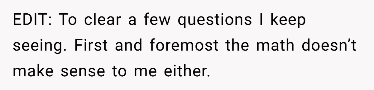EDIT: To clear a few questions I keep seeing. First and foremost the math doesn’t make sense to me either.