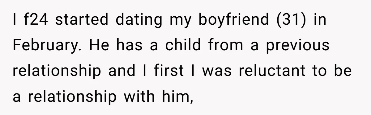 I f24 started dating my boyfriend (31) in February. He has a child from a previous relationship and I first I was reluctant to be a relationship with him,