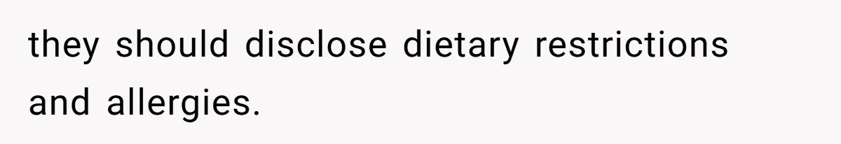 they should disclose dietary restrictions and allergies.