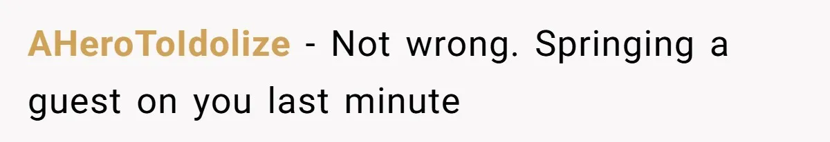 AHeroToIdolize − Not wrong. Springing a guest on you last minute