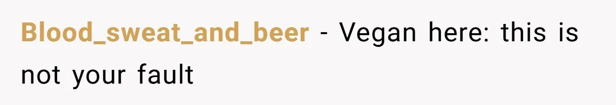 Blood_sweat_and_beer − Vegan here: this is not your fault