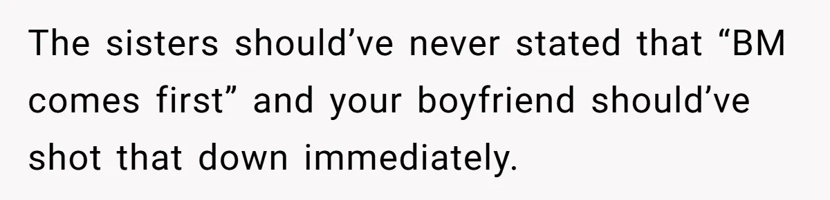 The sisters should’ve never stated that “BM comes first” and your boyfriend should’ve shot that down immediately.