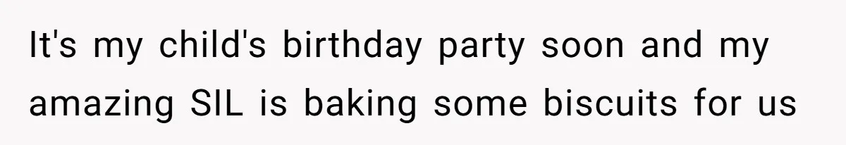 It's my child's birthday party soon and my amazing SIL is baking some biscuits for us