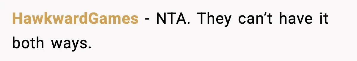 HawkwardGames − NTA. They can’t have it both ways.